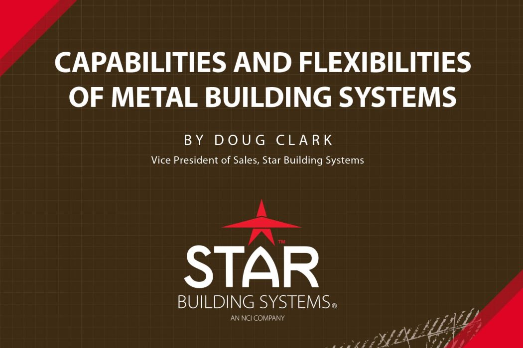 CAPABILITIES AND FLEXIBILITIES OF METAL BUILDING SYSTEMS