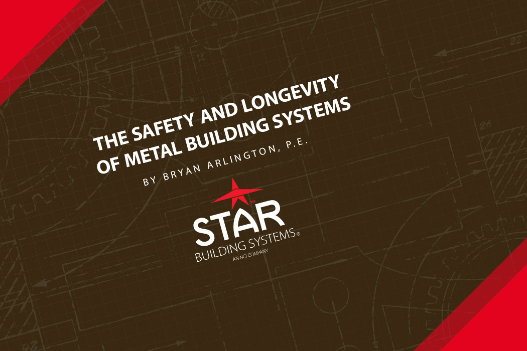 THE SECRET SCIENCE BEHIND THE SAFETY AND LONGEVITY OF METAL BUILDINGS